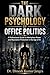 The Dark Psychology of Office Politics: A Professional Guide to Workplace Power and Reputation Protection in the Age of AI
