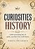 Curiosities: History: 1,000 astonishing facts & quirky anecdotes from world history – to marvel at, smile at and pass on