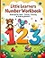 Little Learners Number Workbook: The perfect first math companion for kindergarteners aged 3–6!