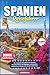 SPANIEN REISEFÜHRER 2026: Der komplette Reiseführer für Spanien: Stressfrei Planen mit Highlights, Unterkünften, Restaurants & Routen inkl. Karten & QR Codes (German Edition)