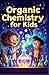 Organic Chemistry Basic for Kids: A Beginner's Illustrated Guide to Carbon, Molecules, Hydrocarbons, Functional Groups, and Reactions