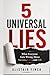 5 Universal Lies: What Everyone Gets Wrong About Success, Love, and Life