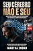 Seu Cérebro Não é Seu: O sistema invisível que está drenando sua atenção e como escapar dele (Portuguese Edition)