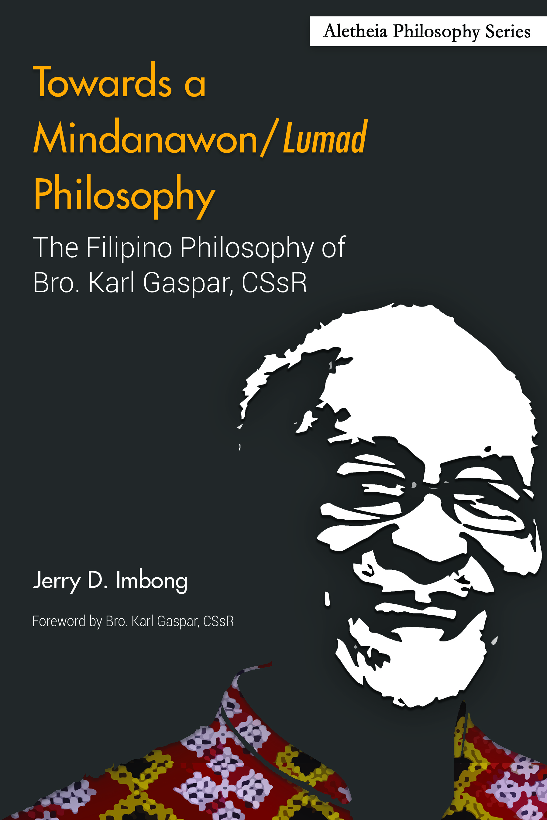 Towards a Mindanawon / Lumad Philosophy: The Filipino Philosophy of Bro. Karl Gaspar, CSsR