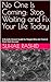 No One Is Coming: Stop Waiting and Fix Your Life Today: A Brutally Honest Guide for People Who Are Tired of Their Own Excuses