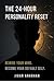THE 24-HOUR PERSONALITY RESET: REWIRE YOUR MIND. BECOME YOUR DEFAULT SELF. (The Human Reprogramming Series Book 1)