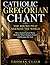 Catholic Gregorian Chant: The Sound That Silences the World How Ancient Sacred Music Heals the Mind, Deepens Prayer, and Restores the Soul