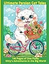 Ultimate Persian Cat Tales: 146 Pages of One Fluffy Kitty's Adventures in the Big World