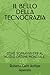 IL BELLO DELLA TECNOCRAZIA: COME SOPRAVVIVERE AL NUOVO ORDINE MONDIALE. (Italian Edition)