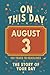 Happy Birthday! August 3: On This Day in Headlines – Nostalgic August 3 History Book with Authentic News and Memories – Perfect Birthday or Anniversary Gift