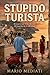 STUPIDO TURISTA: He went to Italy to find his roots. He found the life he left behind.
