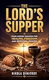 The Lord’s Supper: Your Hidden Weapon for Healing, Freedom, and Spiritual Power: How to Activate Faith, Defeat the Enemy, and Walk in the Fullness of Christ Through Communion