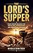 The Lord’s Supper: Your Hidden Weapon for Healing, Freedom, and Spiritual Power: How to Activate Faith, Defeat the Enemy, and Walk in the Fullness of Christ Through Communion