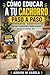 Como educar a tu cachorro paso a paso: Corrige conductas y evita errores desde el primer dia (Spanish Edition)