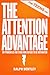 The Attention Advantage - 101 Principles for Teens Who Refuse to Be Distracted: Win at School, in Life, and in Your Own Mind - Without Ditching Your Phone Completely (The Teen Edge Series)