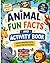 ANIMAL FUN FACTS AND ACTIVITY BOOK: Learn amazing facts, solve fun activities!