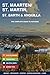 ST. MAARTEN / ST. MARTIN ST. BARTH & ANGUILLA The Complete Guide to Paradise