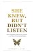 She Knew, But Didn’t Listen...
