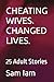 CHEATING WIVES. CHANGED LIVES. by Sam Iam