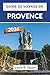 Guide de voyage en Provence 2026: Explorez Aix-en-Provence, Marseille, Avignon et le Luberon grâce à des itinéraires régionaux détaillés, les jours de ... les voyageurs indépendants. (French Edition)