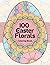 Easter Egg Florals Coloring Book: 100 Beautiful Floral Egg Designs for Calm, Relaxation and Stress Relief