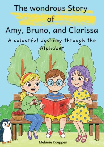 The wondrous Story of Amy, Bruno, and Clarissa: A colourful journey through the Alphabet (Paperback)