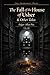 The Fall of the House of Usher & Other Tales: Collector’s Illustrated & Annotated Edition (Forbidden Pages, Vol. XII | Gothic Masterpiece of Libraries ... house that breathes. A mind that cannot stop