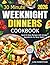 30 Minute Weeknight Dinners Cookbook: Quick & Easy Recipes with Simple Ingredients for Busy Nights