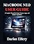 MACBOOK NEO USER GUIDE: A Complete Manual for Setup, Features, Apps, and Hidden Capabilities