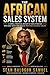 The African Sales System: A Simple, Practical System to Turn Attention Into Daily Sales and Build a Profitable Business Online
