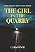 The Girl in the Quarry: An Addictive Psychological Thriller
