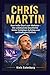 CHRIS MARTIN: Vom Indie-Start zum Weltstar – Die unbekannte Geschichte hinter Coldplays Aufstieg und nachhaltigem Einfluss (German Edition)