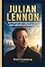JULIAN LENNON: Vom Schatten einer Legende zu einem Leben voller Sinn und Neuerfindung (German Edition)