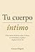 Tu Cuerpo Íntimo: Una nueva historia sobre el deseo, la intimidad y el placer después de los 50 (Spanish Edition)