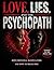 LOVE, LIES AND THE PSYCHOPATH: HOW EMOTIONAL MANIPULATORS TRAP YOU IN RELATIONSHIP AND HOW TO BREAK FREE
