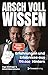 Arsch voll Wissen: Erfahrungen und Erlebnisse aus 100.000 Hintern (German Edition)