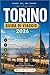 TORINO GUIDA DI VIAGGIO 2026: Una guida per viaggiatori esperti alla scoperta delle residenze reali, dell'antico Egitto, dello Slow Food e della città ... custodisce gelosamente (Italian Edition)
