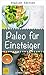 Paleo for Beginners - Simple and Delicious Recipes from the Paleo Kitchen