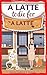 A Latte to Die For: Cat Cozy Mysteries small-town (Whiskers & Lattes Mysteries Book 3)