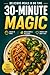 30-Minute Magic Cookbook: Delicious Meals in No Time