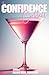 The Confidence Cocktail: A recipe for building confidence through self love, identity, and passion