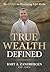 True Wealth Defined: The 8 Pillars to Discovering Life's Riches: The 8 Pillars to Discovering Life's Riches