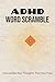 ADHD Word Scramble Puzzle Book: Word Scramble Puzzles for ADHD | Help Calm the Mind, Relax, and Focus | 6x9 Inches, 110 Pages | 50+ Puzzles | Solutions Included