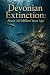 Devonian Extinction: About 365 Million Years Ago (The Big Five Mass Extinctions:Earth’s Greatest Disasters and the Life That Rose Again Book 2)