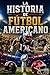 La Historia de Fútbol americano (Spanish Edition)