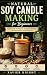 Natural Soy Candle Making for Beginners by Xavier Knight