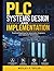 PLC Systems Design and Implementation: Practical Roadmap for Automation Engineers and Industrial Technicians