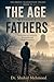 The Age Without Fathers: Reflections on Authority, Protection, and Moral Formation (The Broken Transmission Trilogy)