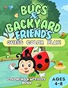 Guess, Color & Play! – Bugs & Backyard Friends: A Fun Coloring & Activity Book for Kids Ages 4–8
