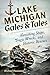 Lake Michigan Gales and Tales: Vanishing Ships, Tragic Wrecks and Historic Rescues